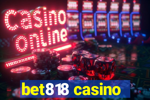 bet818 casino